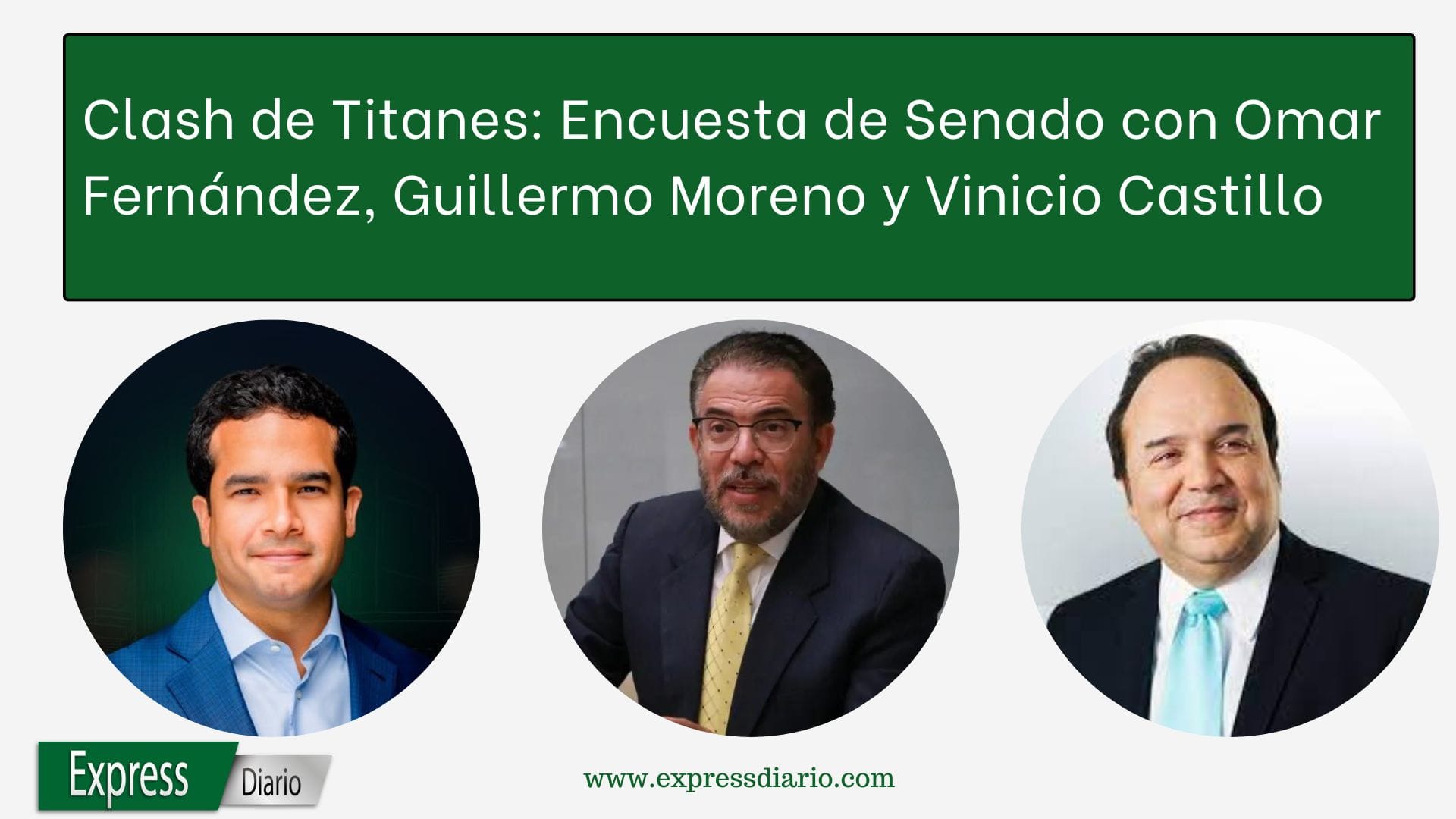 ¡Decide tu Senador! Encuesta Omar Fernández vs. Guillermo Moreno vs. Vinicio Castillo ¡Decide tu Senador! Encuesta Omar Fernández vs. Guillermo Moreno vs. Vinicio Castillo