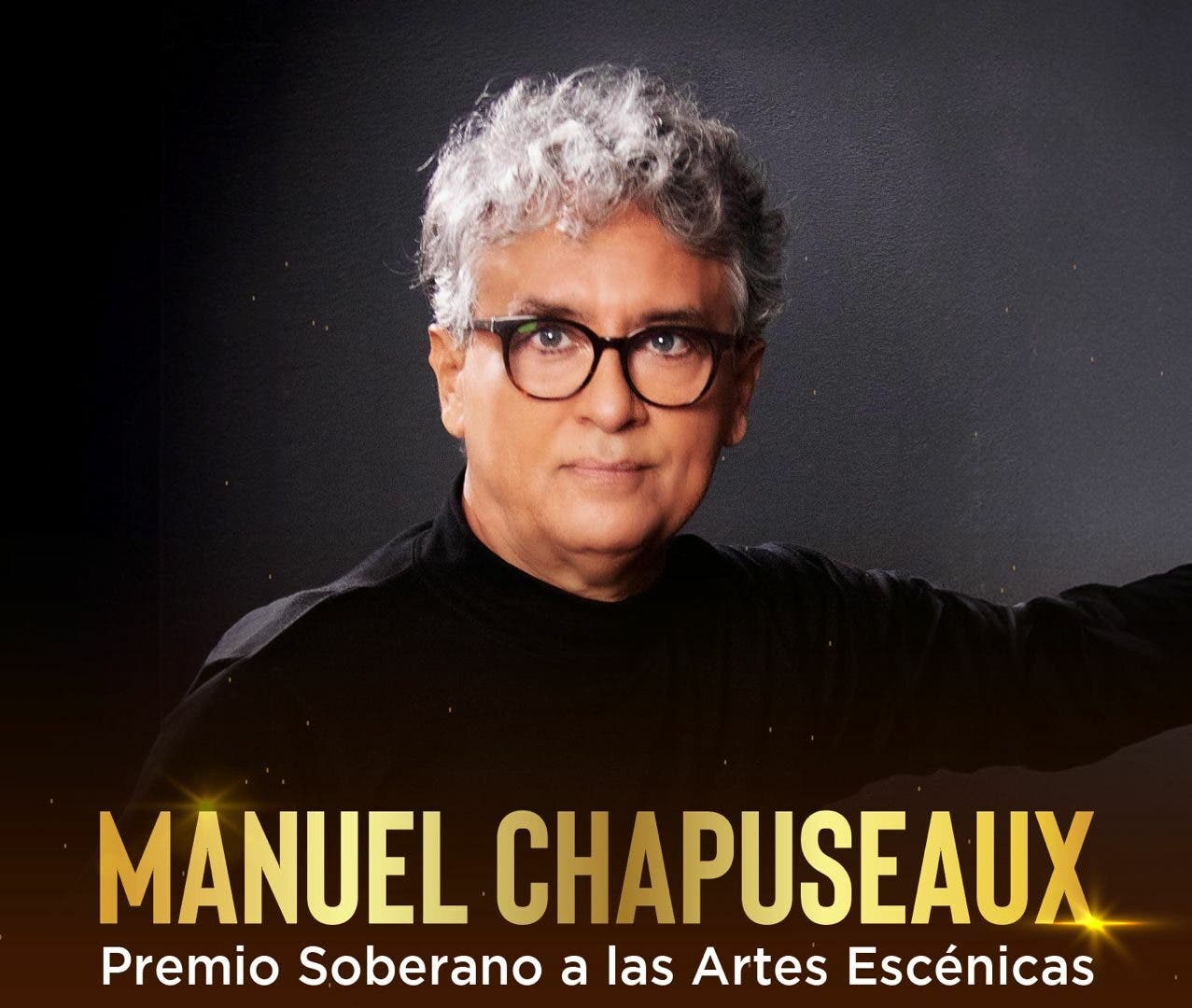 Acroarte otorgará el Soberano a las Artes Escénicas a Manuel Chapuseaux