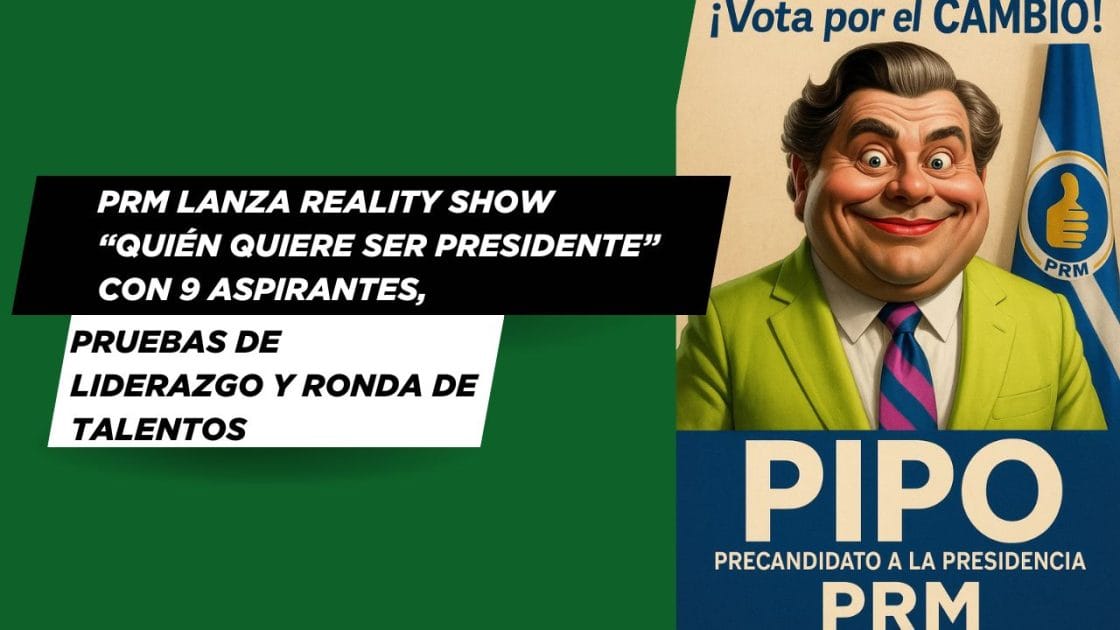 PRM lanza reality show “Quién Quiere Ser Presidente” con 9 aspirantes, pruebas de liderazgo y ronda de talentos