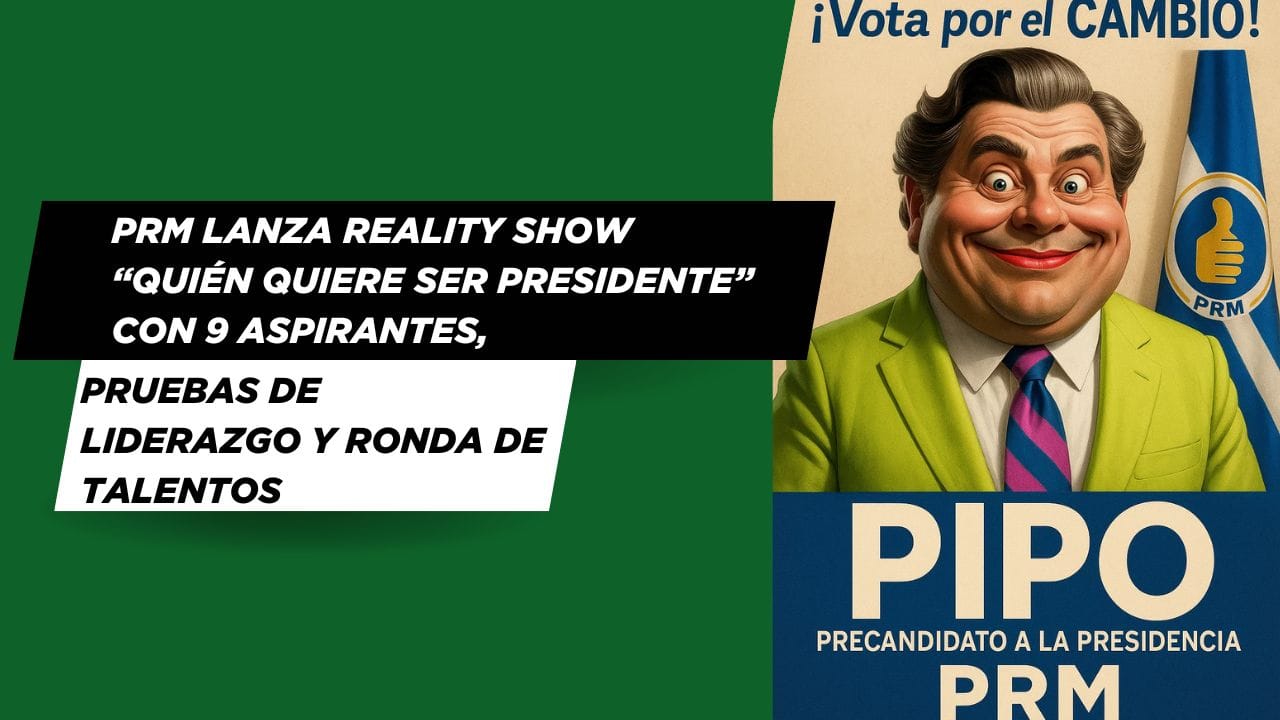 PRM lanza reality show “Quién Quiere Ser Presidente” con 9 aspirantes, pruebas de liderazgo y ronda de talentos